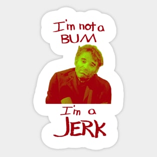 I'm Not a Bum I'm a Jerk Sticker